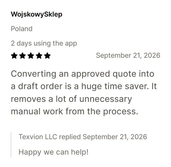 Five-star review from WojskowySklep: Converting an approved quote into a draft order is a huge time saver. It removes a lot of unnecessary manual work from the process.